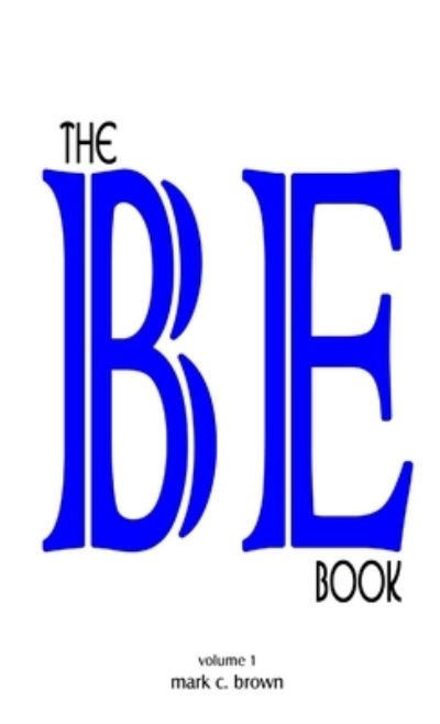 Cover for Mark C. Brown · The BE Book (Paperback Book) (2013)