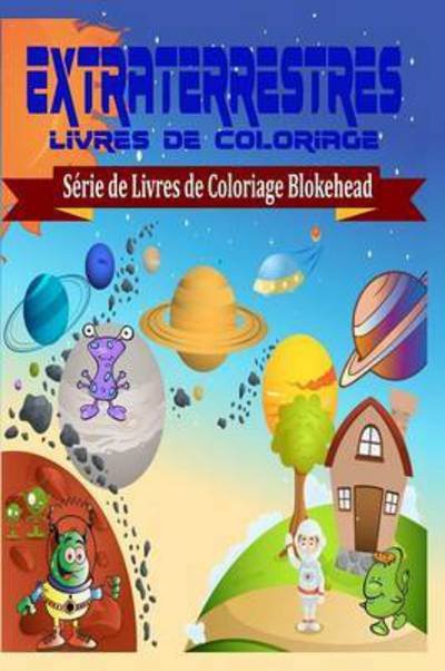 Cover for Le Blokehead · Extraterrestres Livres De Coloriage (Paperback Book) (2020)