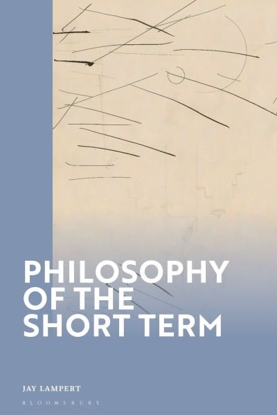 Cover for Lampert, Associate Professor Jay (Duquesne University, USA) · Philosophy of the Short Term (Gebundenes Buch) (2024)