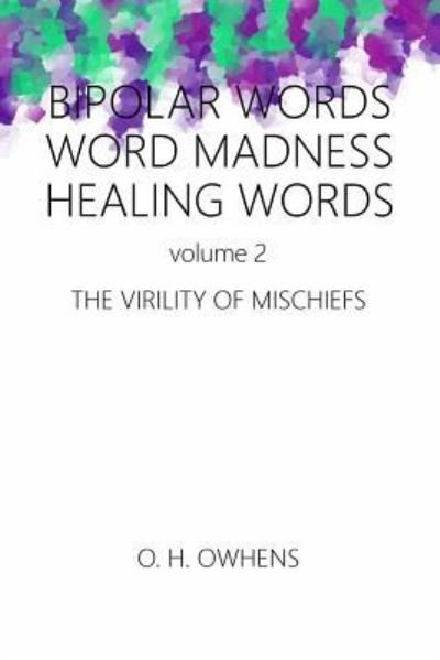 Bipolar Words Word Madness Healing Words vol 2 - O H Owhens - Books - Lulu.com - 9781387824960 - October 19, 2018