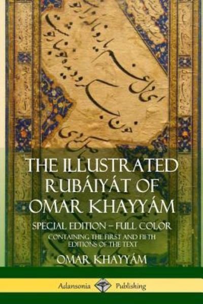 Cover for Omar Khayyam · The Illustrated Rubaiyat of Omar Khayyam: Special Edition - Full Color, Containing the First and Fifth Editions of the Text (Paperback Bog) (2018)