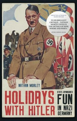 Cover for Nathan Morley · Holidays with Hitler: State-sponsored Fun in Nazi Germany (Inbunden Bok) (2022)