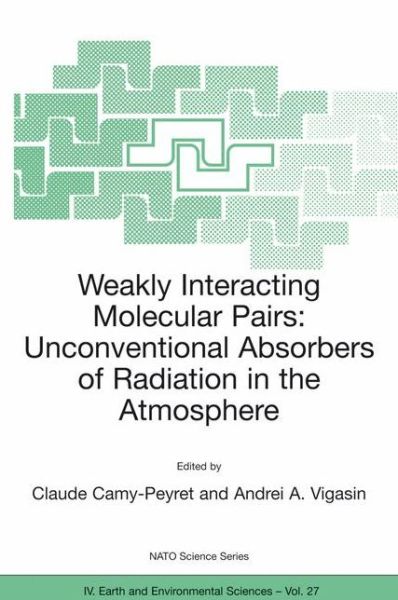 Cover for Claude Camy-peyret · Weakly Interacting Molecular Pairs: Unconventional Absorbers of Radiation in the Atmosphere - NATO Science Series IV (Taschenbuch) [Softcover reprint of the original 1st ed. 2003 edition] (2003)