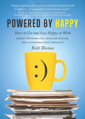 Powered by Happy: How to Get and Stay Happy at Work (Boost Performance, Increase Success, and Transform Your Workday) - Beth Thomas - Books - Sourcebooks, Inc - 9781402226960 - March 1, 2010