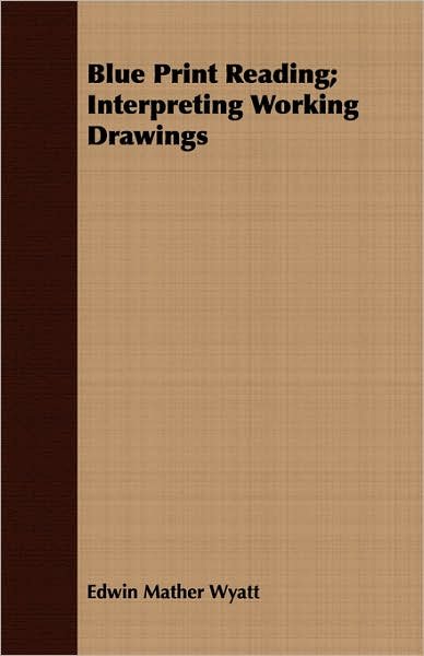Cover for Edwin Mather Wyatt · Blue Print Reading; Interpreting Working Drawings (Paperback Book) (2006)