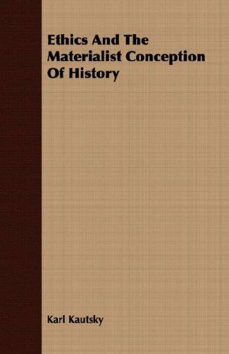 Ethics and the Materialist Conception of History - Karl Kautsky - Books - Sturgis Press - 9781408662960 - February 29, 2008