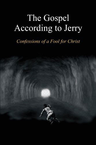 Cover for Jerry G. A. Rodgers · The Gospel According to Jerry: Confessions of a Fool for Christ (Paperback Book) [3rd Revised &amp; Enlarged edition] (2004)