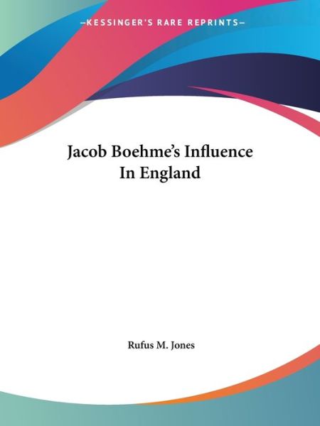 Cover for Rufus M. Jones · Jacob Boehme's Influence in England (Paperback Book) (2005)