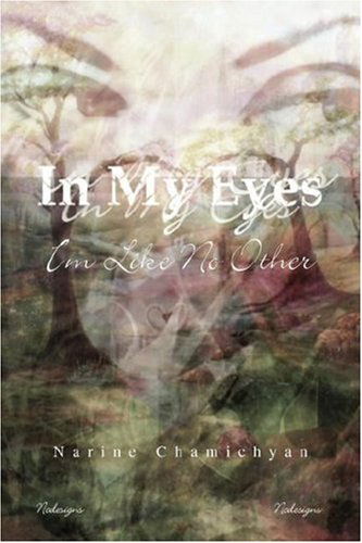 In My Eyes: I'm Like No Other - Narine Chamichyan - Books - Xlibris - 9781425760960 - July 12, 2007