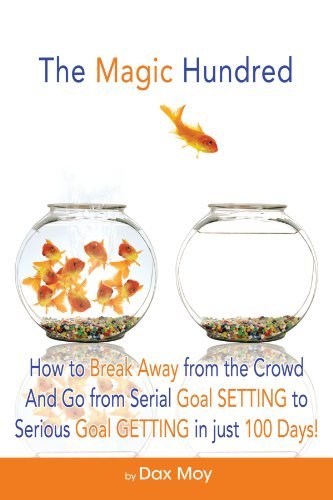 Cover for Dax Moy · The Magic Hundred: How to Break Away from the Crowd and Go from Serial Goal Setting to Serious Goal Getting in Just 100 Days! (Paperback Bog) (2012)