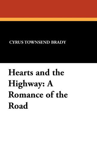 Cover for Cyrus Townsend Brady · Hearts and the Highway: a Romance of the Road (Pocketbok) (2024)