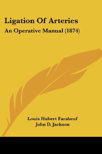 Cover for Louis Hubert Farabeuf · Ligation of Arteries: an Operative Manual (1874) (Paperback Book) (2008)