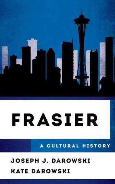 Frasier: A Cultural History - The Cultural History of Television - Joseph J. Darowski - Bøger - Rowman & Littlefield - 9781442277960 - 7. august 2017