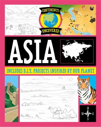 Continents Uncovered: Asia - Continents Uncovered - Rob Colson - Książki - Hachette Children's Group - 9781445180960 - 11 maja 2023