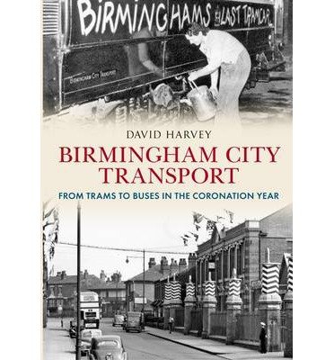 Cover for David Harvey · Birmingham City Transport: From Trams to Buses in the Coronation Year (Paperback Bog) (2013)