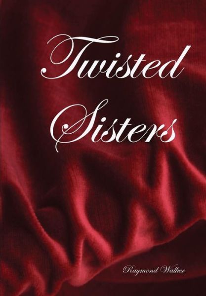 Cover for Raymond Walker · Twisted Sisters (Hardcover Book) (2010)