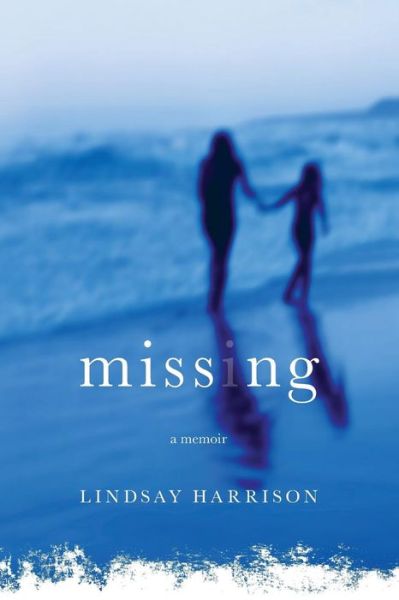 Cover for Lindsay Harrison · Missing: a Memoir (Paperback Book) (2014)