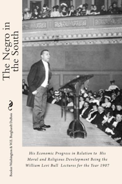 Cover for Booker T Washington · The Negro in the South: His Economic Progress in Relation to His Moral and Religious Development Being the William Levi Bull Lectures for the (Paperback Book) (2011)