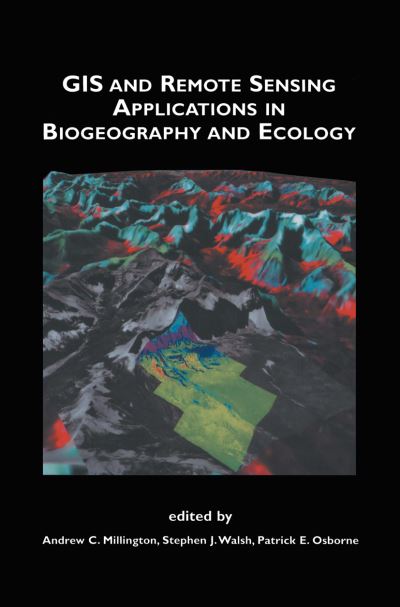 GIS and Remote Sensing Applications in Biogeography and Ecology - The Springer International Series in Engineering and Computer Science - Andrew C Millington - Books - Springer-Verlag New York Inc. - 9781461355960 - November 13, 2012