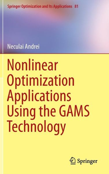 Cover for Neculai Andrei · Nonlinear Optimization Applications Using the GAMS Technology - Springer Optimization and Its Applications (Hardcover Book) [2013 edition] (2013)