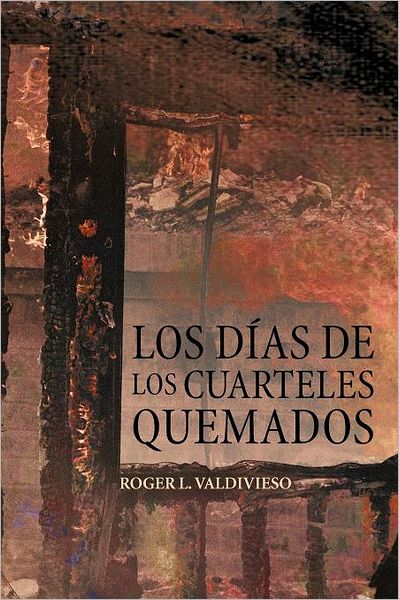 Cover for Roger L Valdivieso · Los Días De Los Cuarteles Quemados (Paperback Book) [Spanish edition] (2012)