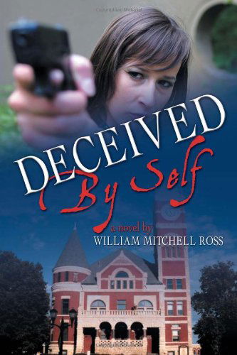 Deceived by Self - William Mitchell Ross - Books - Xlibris, Corp. - 9781465399960 - December 8, 2011