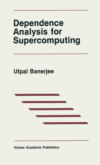 Cover for Utpal Banerjee · Dependence Analysis for Supercomputing - The Springer International Series in Engineering and Computer Science (Taschenbuch) [Softcover reprint of the original 1st ed. 1988 edition] (2013)