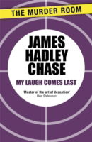 My Laugh Comes Last - Murder Room - James Hadley Chase - Książki - The Murder Room - 9781471903960 - 14 kwietnia 2014