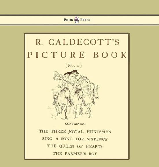 Cover for Randolph Caldecott · R. Caldecott's Picture Book - No. 2 - Containing the Three Jovial Huntsmen, Sing a Song for Sixpence, the Queen of Hearts, the Farmers Boy (Inbunden Bok) (2016)