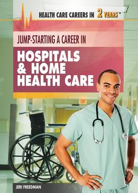 Cover for Jeri Freedman · Jump-starting a Career in Hospitals &amp; Home Health Care (Hardcover Book) (2013)