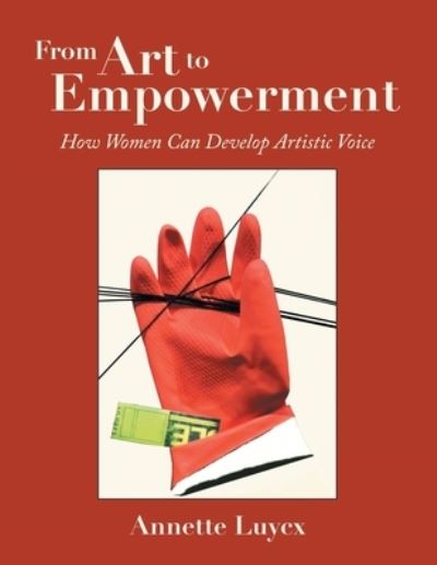 Cover for Annette Luycx · From Art to Empowerment: How Women Can Develop Artistic Voice (Paperback Book) (2020)