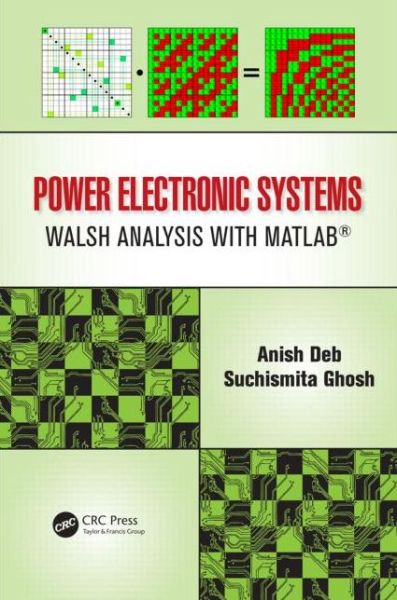 Power Electronic Systems: Walsh Analysis with MATLAB® - Anish Deb - Books - Taylor & Francis Inc - 9781482215960 - April 22, 2014