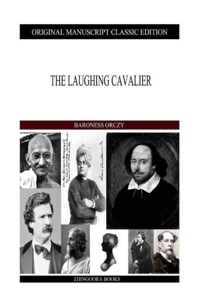 The Laughing Cavalier - Baroness Orczy - Books - CreateSpace Independent Publishing Platf - 9781490388960 - June 10, 2013