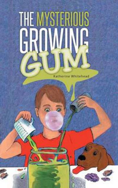 Cover for Katherine Whitehead · The Mysterious Growing Gum (Hardcover Book) (2014)