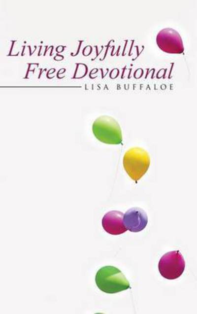 Cover for Lisa Buffaloe · Living Joyfully Free Devotional (Hardcover Book) (2015)