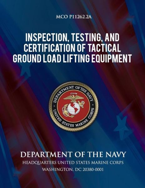 Cover for Department of the Navy · Inspection, Testing, and Certification of Tactical Ground Load Lifting Equipment (Paperback Book) (2013)