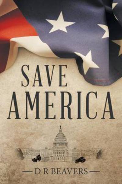 Cover for D R Beavers · Save America (Paperback Bog) (2015)