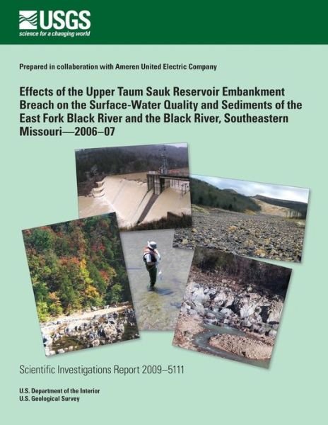 Cover for U.s. Department of the Interior · Effects of the Upper Taum Sauk Reservoir Embankment Breach on the Surface- Water Quality and Sediments of the East Fork Black River and the Black River, Southeastern Missouri?2006?07 (Paperback Bog) (2014)