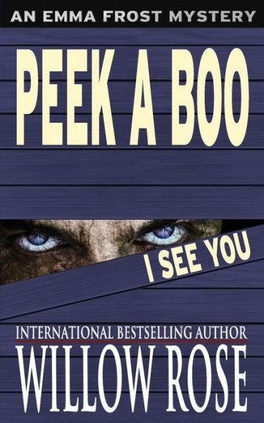 Cover for Willow Rose · Peek a Boo I See You: Emma Frost #5 (Paperback Book) (2014)