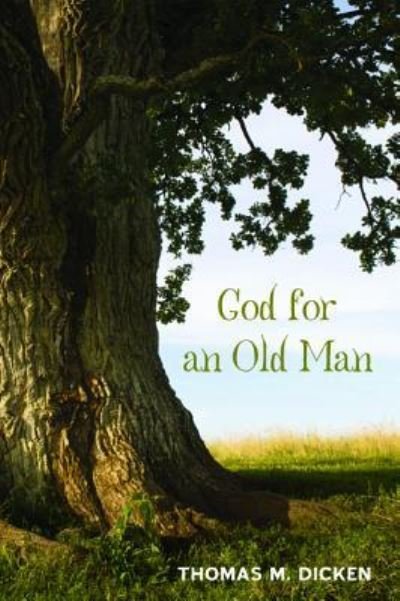 Cover for Thomas M Dicken · God for an Old Man (Gebundenes Buch) (2015)