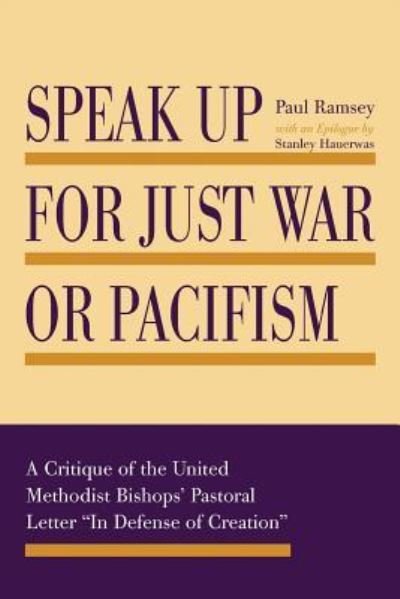 Cover for Paul Ramsey · Speak Up for Just War or Pacifism: A Critique of the United Methodist Bishops' Pastoral Letter &quot;In Defense of Creation&quot; (Taschenbuch) (2016)