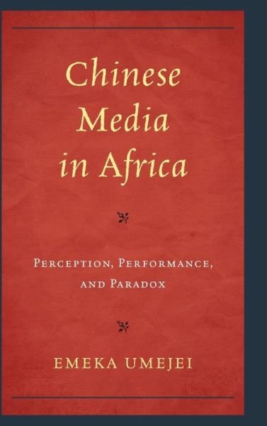 Cover for Emeka Umejei · Chinese Media in Africa: Perception, Performance, and Paradox (Gebundenes Buch) (2020)