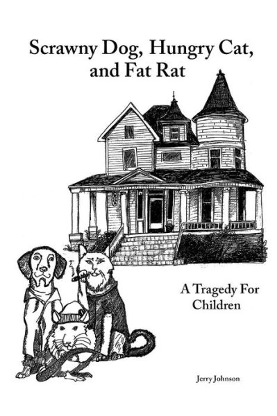 Cover for Jerry Johnson · Scrawny Dog, Hungry Cat, and Fat Rat: a Tragedy for Children (Paperback Book) (2014)