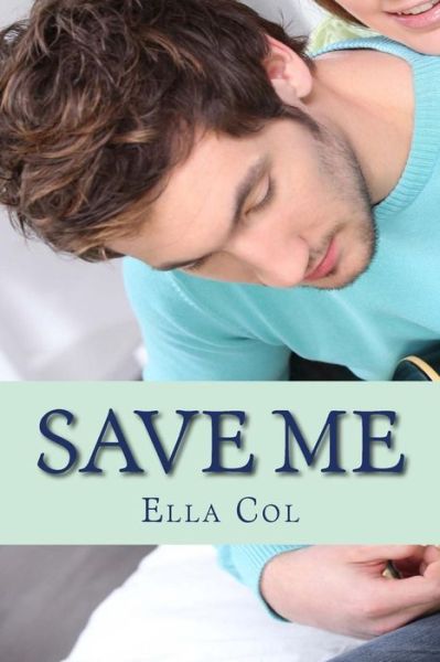 Cover for Ella Col · Save Me: Save Me Series 3 (Paperback Book) (2014)