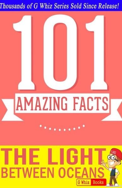 Cover for G Whiz · The Light Between Oceans - 101 Amazing Facts You Didn't Know: Fun Facts and Trivia Tidbits Quiz Game Books (Paperback Bog) (2014)