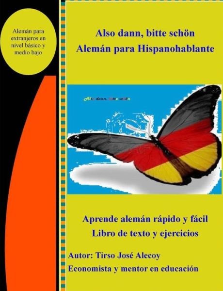 Cover for Tirso Jose Alecoy · Also Dann, Bitte Scheon, Aleman Para Hispanohablantes: Libro De Texto Y Ejercicios La Forma Secilla De Aprender Aleman (Paperback Book) [German, First edition] (2014)