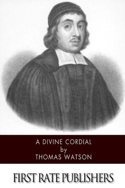 A Divine Cordial - Thomas Watson - Kirjat - CreateSpace Independent Publishing Platf - 9781502302960 - maanantai 8. syyskuuta 2014