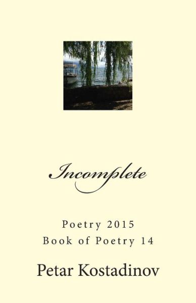 Incomplete - Petar Kostadinov - Kirjat - Createspace Independent Publishing Platf - 9781506135960 - lauantai 17. tammikuuta 2015