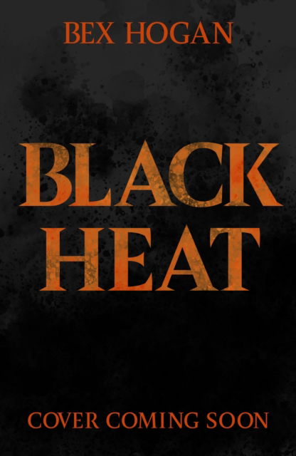 Cover for Bex Hogan · Black Heat: A Dark and Thrilling YA Fantasy (Taschenbuch) (2023)