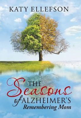 Cover for Katy Ellefson · The Seasons of Alzheimer's (Innbunden bok) (2017)